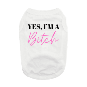 Yes I'm A Bitch Dog Shirt (Color: White, size: medium)